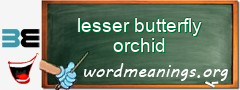 WordMeaning blackboard for lesser butterfly orchid